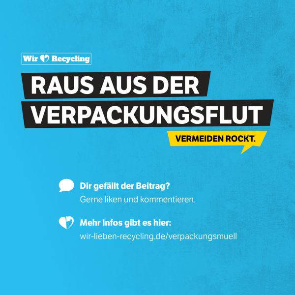 Text im Bild: Wir lieben Recycling, Raus aus der Verpackungsflut, vermeden rockt 